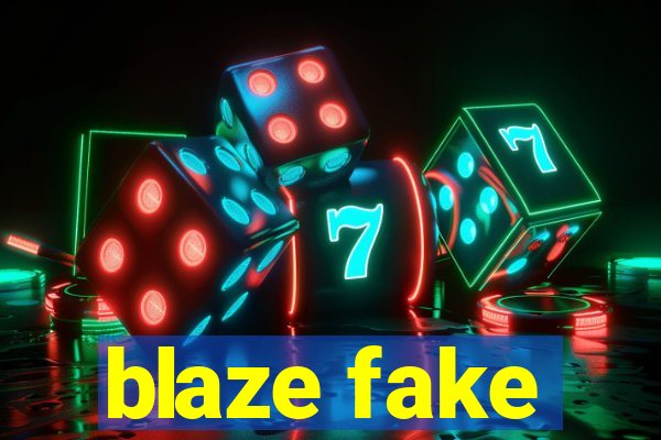 blaze fake